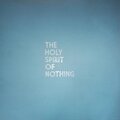 The Holy Spirit of Nothing - A Little Low