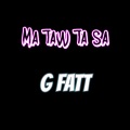 G Fatt - Ma Taw Ta Sa