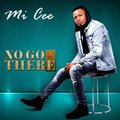 M.I Cee - NO GO THERE (Single)