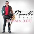 Marcello Gámiz - Tu Mala Suerte