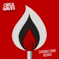 Circa Waves - Fire That Burns (Spring King Remix)
