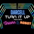 Darcell、UNICORN、Robot - Turn It Up (feat. Unicorn & Robot)