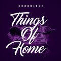 Chronicle - Things Of Home