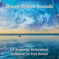 Ocean Waves Sounds for Napping, Relaxation, Wellness, to Feel Better