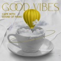 Good Vibes Cafe with Sound of Piano for Relaxation (Jazz Music for Afternoon Tea and Lazy Weekend)