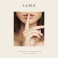 Lena - If I Wasn't Your Daughter