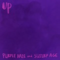 UP - Purple Haze and Sizzurp Age