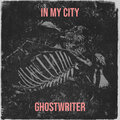 Ghost Writer - In My City (Explicit)