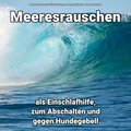 Meeresrauschen als Einschlafhilfe, zum Abschalten und gegen Hundegebell