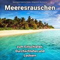 Meeresrauschen zum Einschlafen, Durchschlafen und Lockern