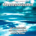 Meeresrauschen als Einschlafhilfe und zum Beruhigen auch für Kinder