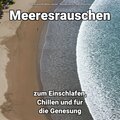 Meeresrauschen zum Einschlafen, Chillen und für die Genesung