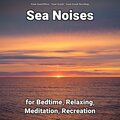 Sea Noises for Bedtime, Relaxing, Meditation, Recreation