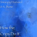 Snoopy Harvard、K Bone - How the Crips Do It (Explicit)