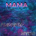 Flaco Broc、R I V E R S - MAMA (feat. RIVERS)(Explicit)