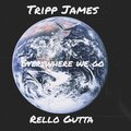 Tripp James、Rello Gutta - Everywhere we go (feat. Rello Gutta)(Explicit)
