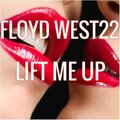 FLOYD WEST22 - Lift Me Up