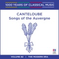 Canteloube: Songs Of The Auvergne (1000 Years Of Classical Music, Vol. 82)