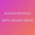 Reels TikTok - Buenas Buenas Hoy Amanecimos