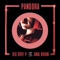 Big Dope P、Ana Khan - Pandora