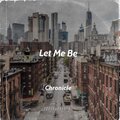 Chronicle - Let Me Be