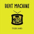 Tyler James - Beat Machine