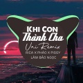 Khi Con Thành Cha (Remix)