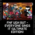 Lagi Trending - FNF Ugh But Everyone Sings it (ULTIMATE EDITION)