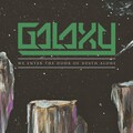 Galaxy - We Enter the Door of Death Alone