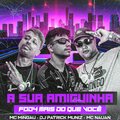 DJ Patrick Muniz、MC Buraga、Mc Nauan - A Sua Amiguinha Fode Mais do Que Você (Explicit)