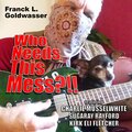 Kirk Eli Fletcher、charlie musselwhite、Sugaray Rayford、Franck L. Goldwasser - Who Needs This Mess?!! (feat. Charlie Musselwhite Sugaray Rayford & Kirk Eli Fletcher)