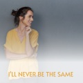 I'll Never Be the Same