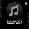 Lagi Trending - Dj Dasyatnya citanku