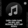 Lagi Trending - Gara-gara game ini aku jadi merana, info chip bosku