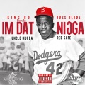 I'm Dat Nigga (feat. King Bo Bandz Uncle Murda RussBlade & Red Cafe)(Explicit)