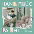 Jun Phạm - Hạnh Phúc Là Khi...