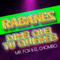 Dime que tu quieres (feat. Los Rabanes & El Chombo)(Explicit)