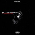 VizualMusic、Kng、Duncann - Better Off Dead (feat. Duncann & KNG)(Explicit)