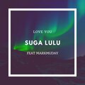 Suga Lulu、Markmuday - Love You