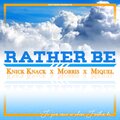 KNICK KNACK、Miquel、MORRIS - Rather Be (feat. MORRIS & MIQUEL)