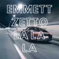 Emmett Zetto - LA LA LA