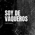 Cantores - Soy de Vaqueros
