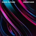 Rave Future - Mountains
