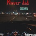 Ambrosiox - Never Did (Explicit)