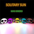 Solitary Sun - Mas Dinero