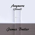James Butler - Anymore (Slowed Version)