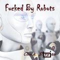 Chuck Stygian - ****ed By Robots