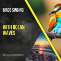 Birds Singing with Ocean Waves
