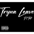 Mike Chek、Tati - Tryna Leave (feat. Tati)(Explicit)