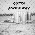 Gotta Find a Way (Explicit)